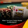 What Are Face Cards Worth in Blackjack?- Casino Critique