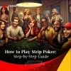 How to Play Strip Poker: A Fun Step-by-Step Guide