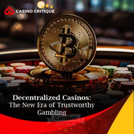 Decentralized Casinos: The New Era of Trustworthy Gambling