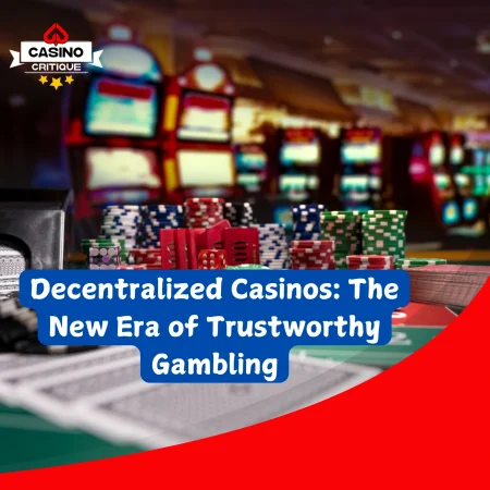 Decentralized Casinos: The New Era of Trustworthy Gambling