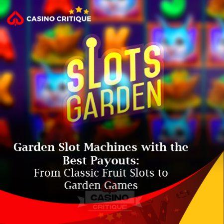 Garden Slot Machines with the Best Payouts: From Classic Fruit Slots to Nature-Inspired Games