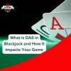 What is DAS in Blackjack and How It Impacts Your Game (2024)