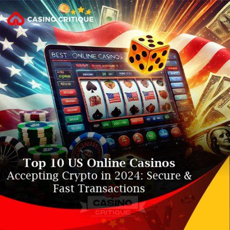 Top 10 US Online Casinos Accepting Crypto in 2024: Secure & Fast Transactions