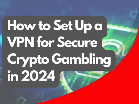 How to Set Up a VPN for Secure Crypto Gambling in 2024