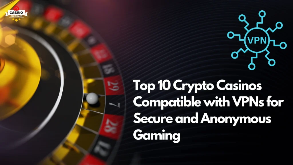 Top 10 Crypto Casinos Compatible with VPNs for Secure and Anonymous Gaming img