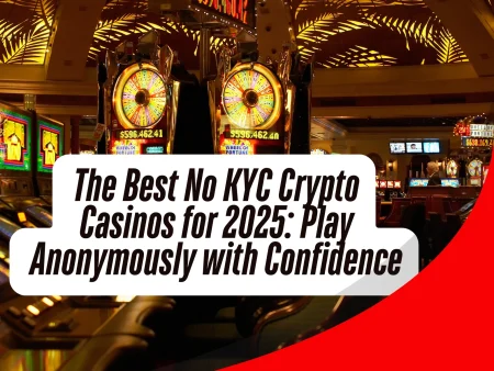 The Best No KYC Crypto Casinos for 2025: Play Anonymously with Confidence