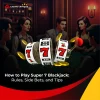 How to Play Super 7 Blackjack: Rules, Side Bets, and Tips