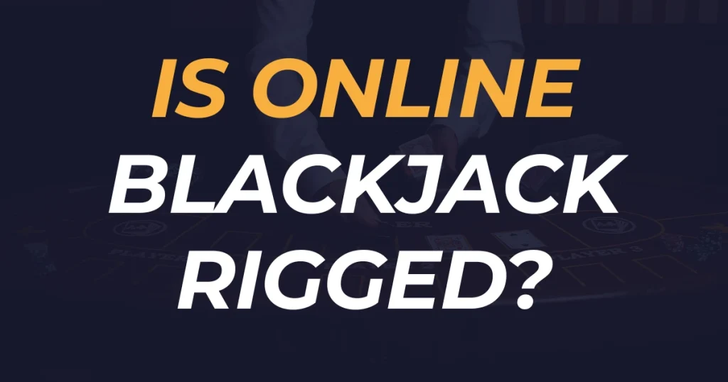 Is Online Blackjack Rigged?