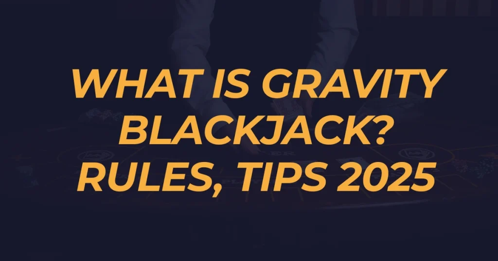 what is gravity blackjack Rules Tips 2025